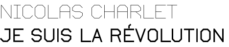Nicolas Charlet "Je suis la révolution"